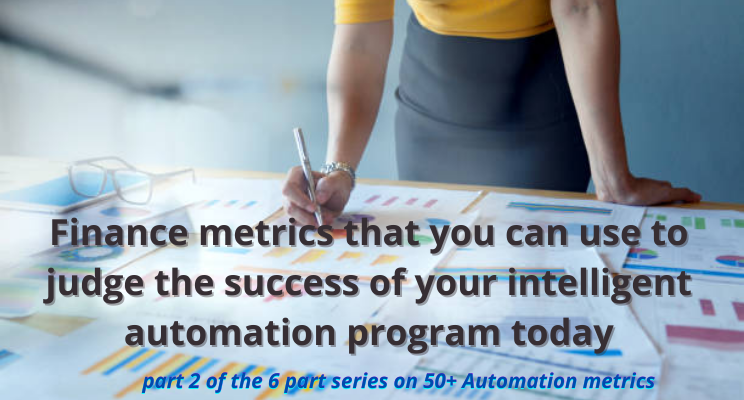 Finance Metrics that you can use to judge the success of your intelligent automation program today