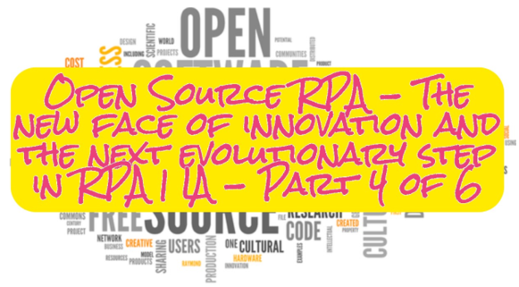 Open Source RPA - The new face of innovation and the next evolutionary step in RPA | IA - Part 4 of 6